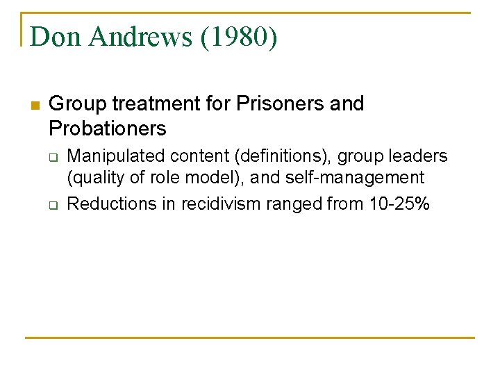 Don Andrews (1980) n Group treatment for Prisoners and Probationers q q Manipulated content