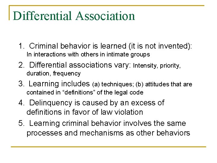 Differential Association 1. Criminal behavior is learned (it is not invented): In interactions with