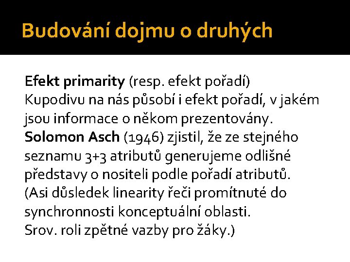 Budování dojmu o druhých Efekt primarity (resp. efekt pořadí) Kupodivu na nás působí i