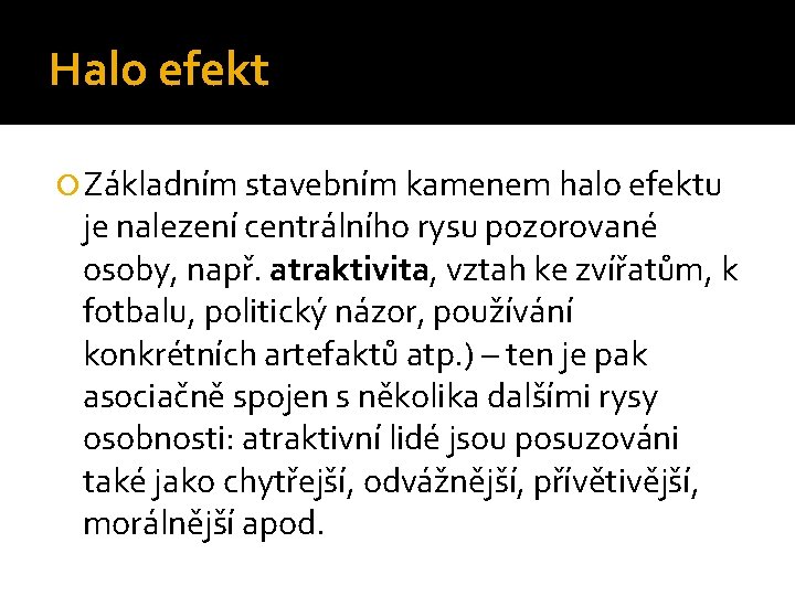 Halo efekt Základním stavebním kamenem halo efektu je nalezení centrálního rysu pozorované osoby, např.