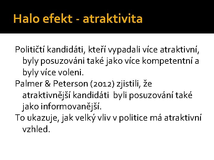 Halo efekt - atraktivita Političtí kandidáti, kteří vypadali více atraktivní, byly posuzováni také jako