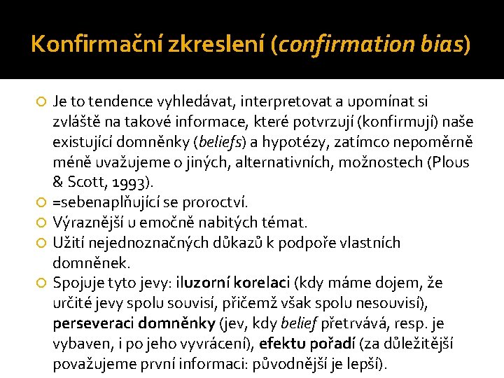 Konfirmační zkreslení (confirmation bias) Je to tendence vyhledávat, interpretovat a upomínat si zvláště na