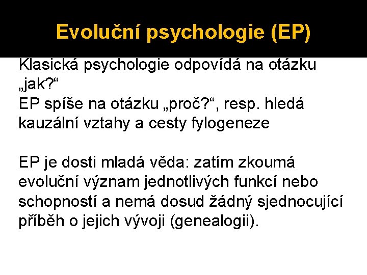 Evoluční psychologie (EP) Klasická psychologie odpovídá na otázku „jak? “ EP spíše na otázku