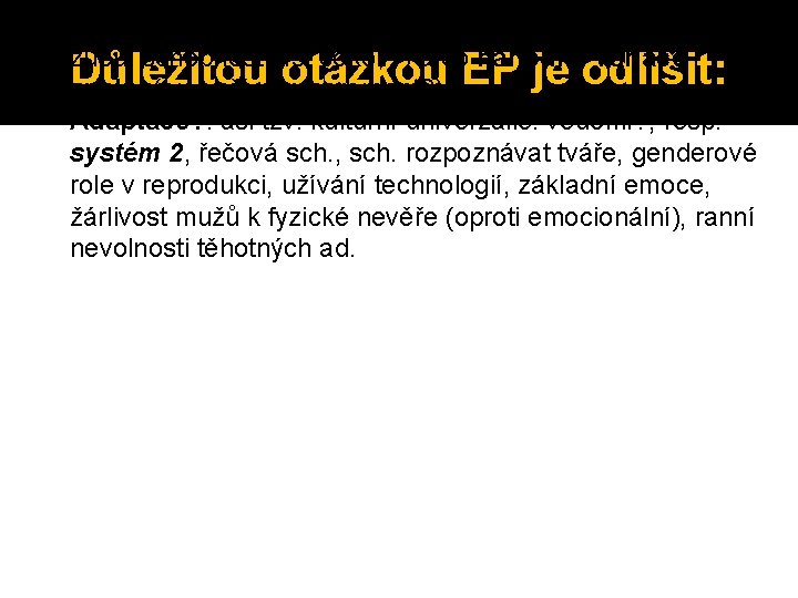 attachmentové chování, osobnost), co exaptace (peří na létání, záměrná pozornost), co byprodukty (bílá barva