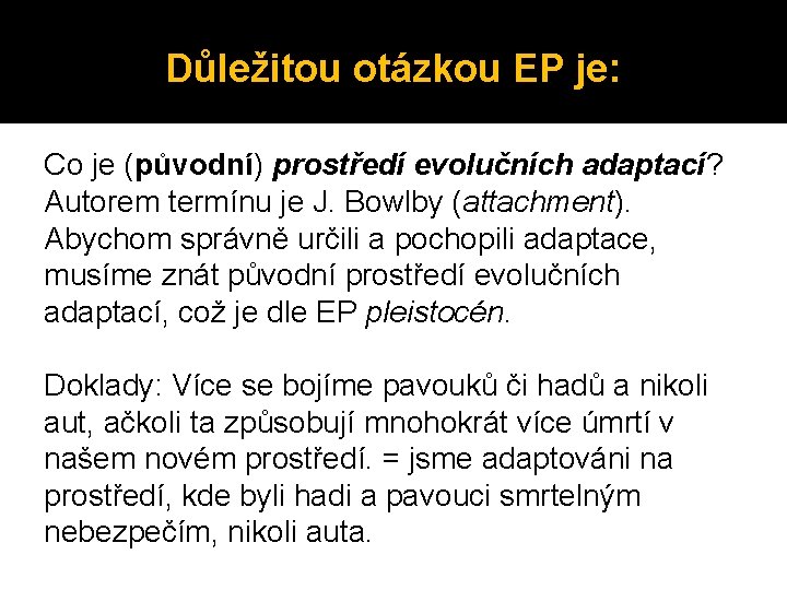 Důležitou otázkou EP je: Co je (původní) prostředí evolučních adaptací? Autorem termínu je J.