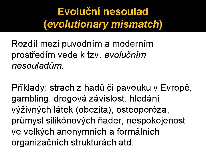 Evoluční nesoulad (evolutionary mismatch) Rozdíl mezi původním a moderním prostředím vede k tzv. evolučním