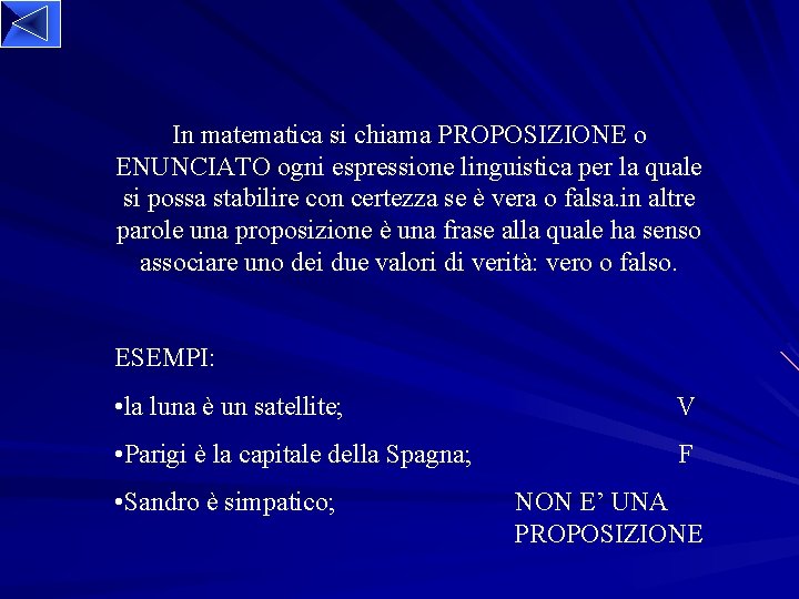 In matematica si chiama PROPOSIZIONE o ENUNCIATO ogni espressione linguistica per la quale si