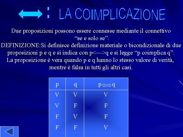 Due proposizioni possono essere connesse mediante il connettivo “se e solo se”. DEFINIZIONE: Si