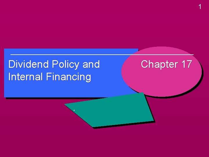 1 Dividend Policy and Internal Financing. Chapter 17 1 Dividend Policy and Internal Financing. Chapter 17