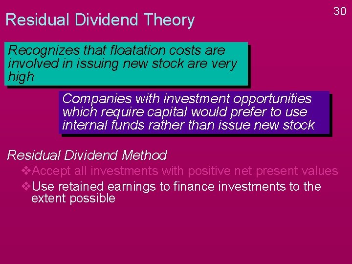Residual Dividend Theory 30 Recognizes that floatation costs are involved in issuing new stock Residual Dividend Theory 30 Recognizes that floatation costs are involved in issuing new stock