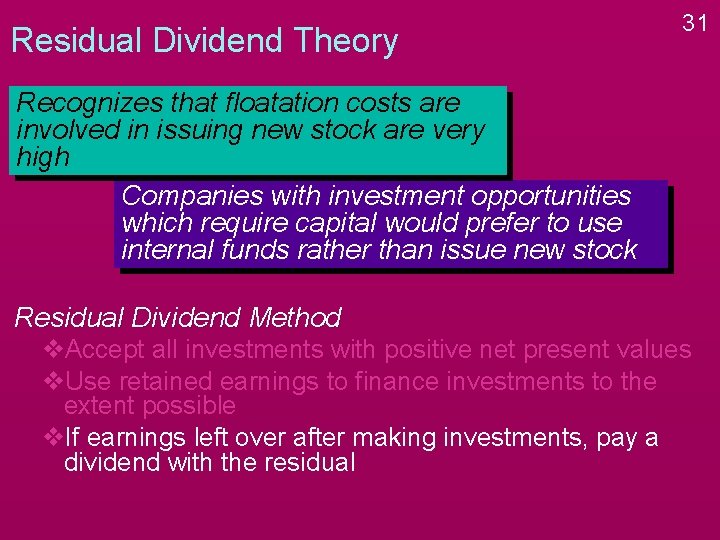 Residual Dividend Theory 31 Recognizes that floatation costs are involved in issuing new stock Residual Dividend Theory 31 Recognizes that floatation costs are involved in issuing new stock