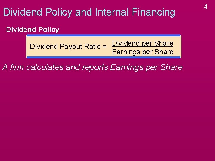 Dividend Policy and Internal Financing Dividend Policy Dividend Payout Ratio = Dividend per Share Dividend Policy and Internal Financing Dividend Policy Dividend Payout Ratio = Dividend per Share