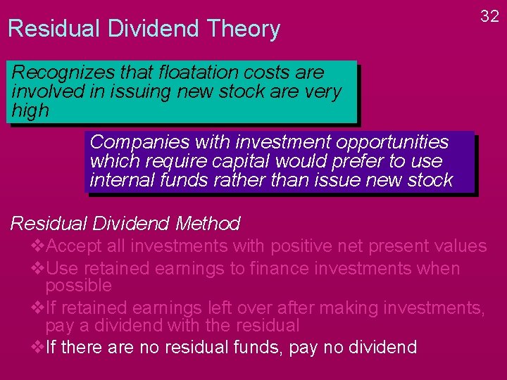 Residual Dividend Theory 32 Recognizes that floatation costs are involved in issuing new stock Residual Dividend Theory 32 Recognizes that floatation costs are involved in issuing new stock