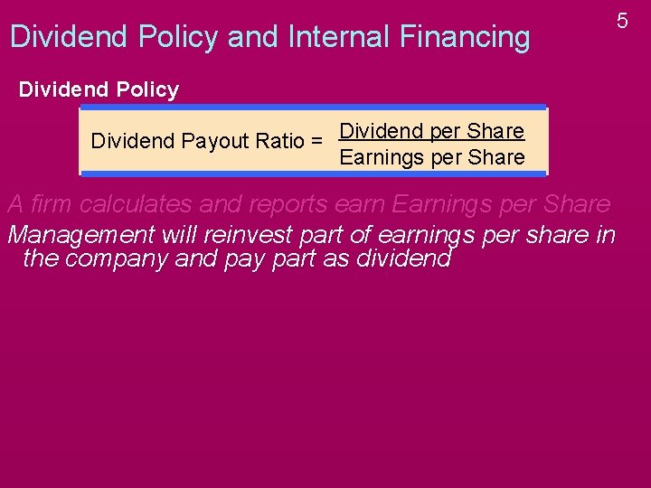 Dividend Policy and Internal Financing Dividend Policy Dividend Payout Ratio = Dividend per Share Dividend Policy and Internal Financing Dividend Policy Dividend Payout Ratio = Dividend per Share
