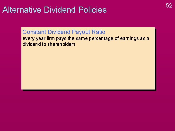 Alternative Dividend Policies Constant Dividend Payout Ratio every year firm pays the same percentage Alternative Dividend Policies Constant Dividend Payout Ratio every year firm pays the same percentage