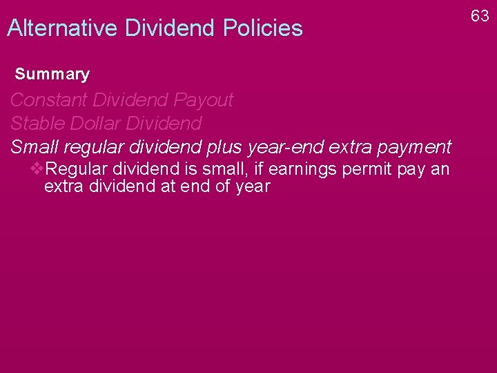 Alternative Dividend Policies Summary Constant Dividend Payout Stable Dollar Dividend Small regular dividend plus Alternative Dividend Policies Summary Constant Dividend Payout Stable Dollar Dividend Small regular dividend plus