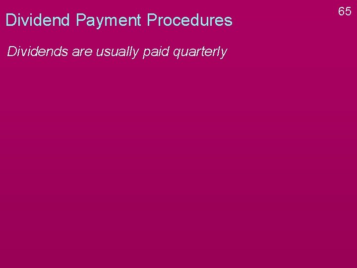 Dividend Payment Procedures Dividends are usually paid quarterly 65 Dividend Payment Procedures Dividends are usually paid quarterly 65