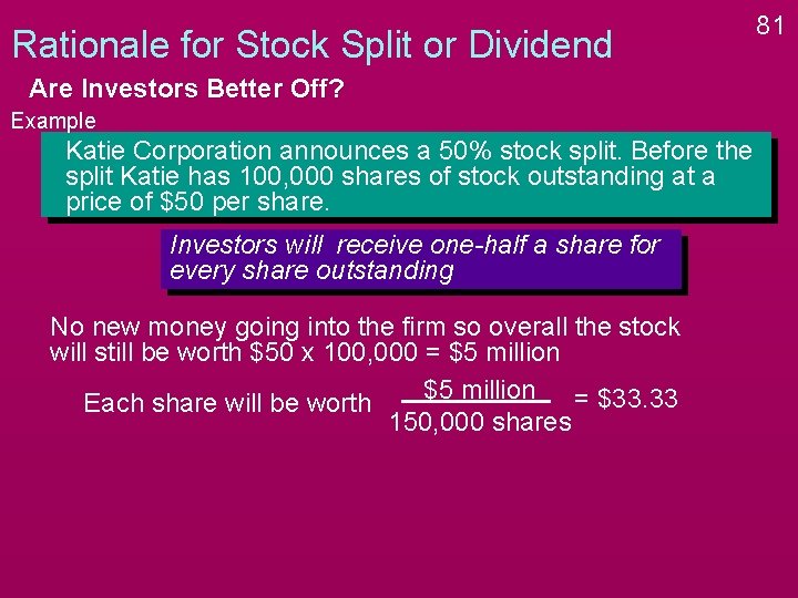 Rationale for Stock Split or Dividend Are Investors Better Off? Example Katie Corporation announces Rationale for Stock Split or Dividend Are Investors Better Off? Example Katie Corporation announces