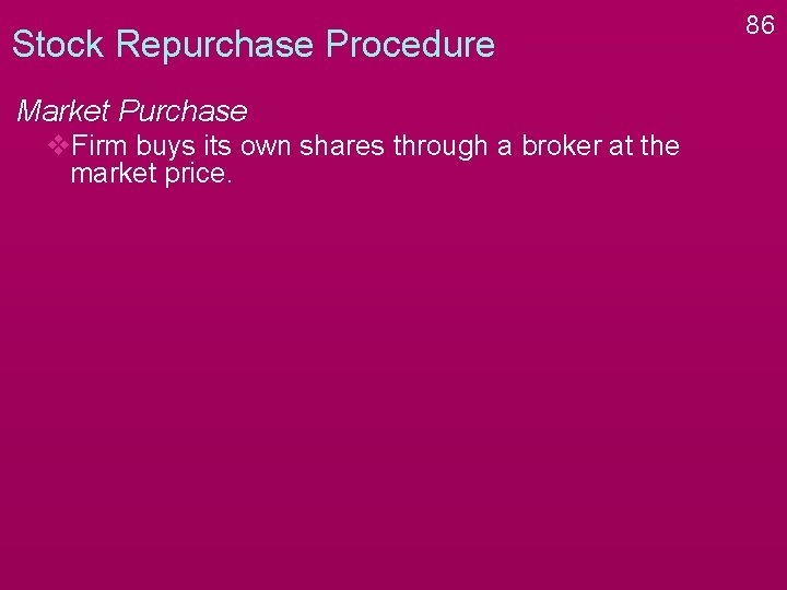 Stock Repurchase Procedure Market Purchase v. Firm buys its own shares through a broker Stock Repurchase Procedure Market Purchase v. Firm buys its own shares through a broker