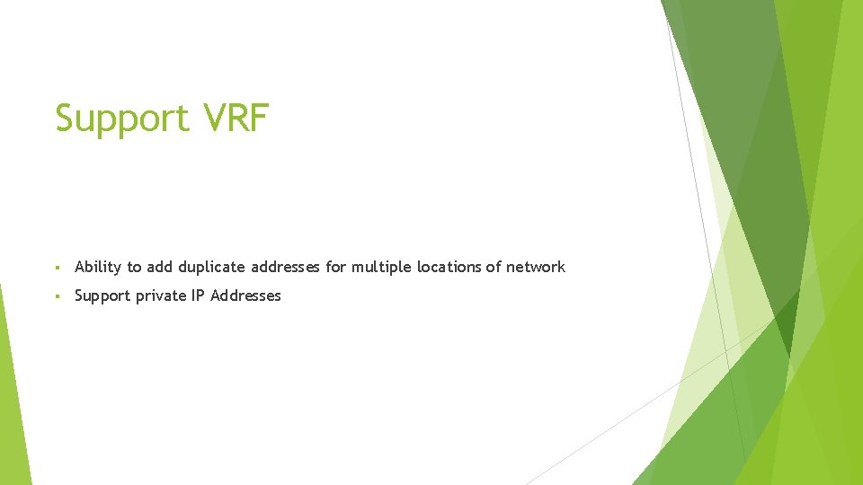 Support VRF § Ability to add duplicate addresses for multiple locations of network §