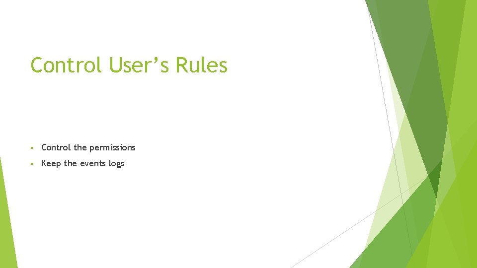 Control User’s Rules § Control the permissions § Keep the events logs 