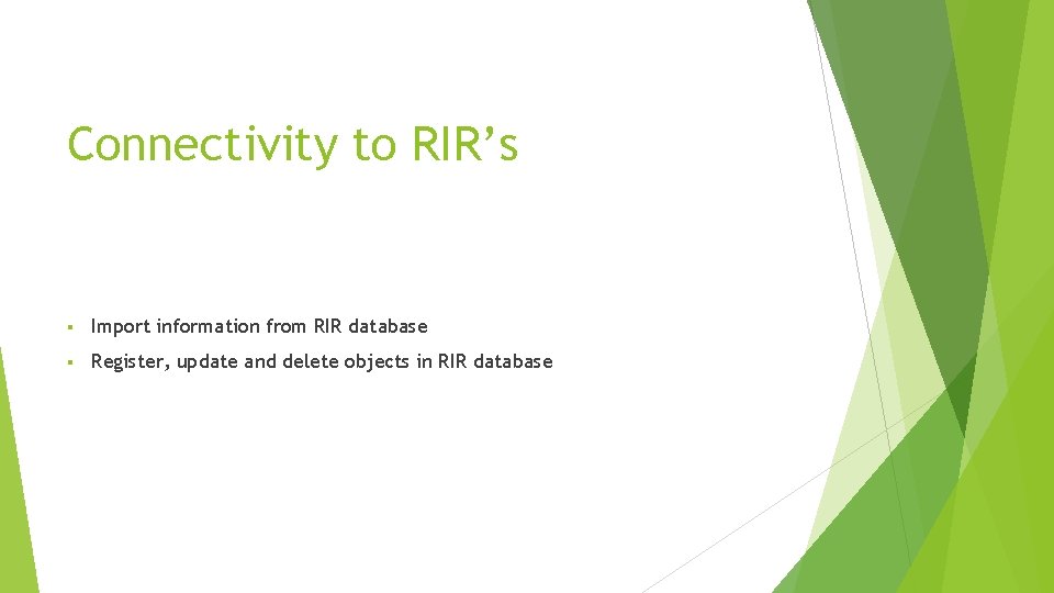 Connectivity to RIR’s § Import information from RIR database § Register, update and delete