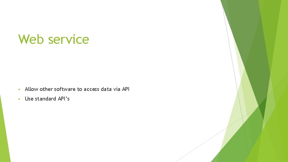 Web service § Allow other software to access data via API § Use standard