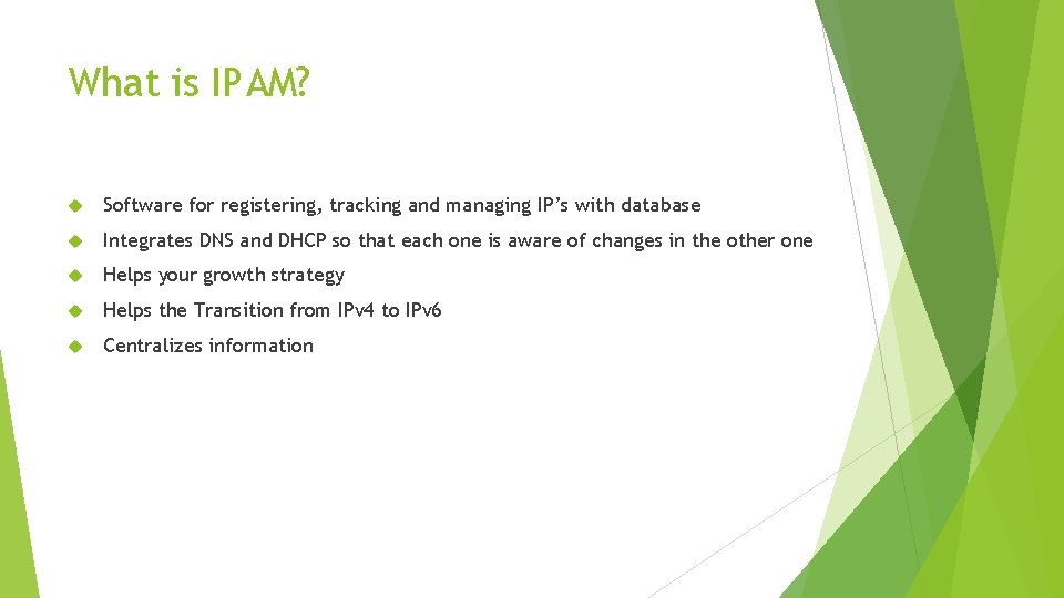 What is IPAM? Software for registering, tracking and managing IP’s with database Integrates DNS