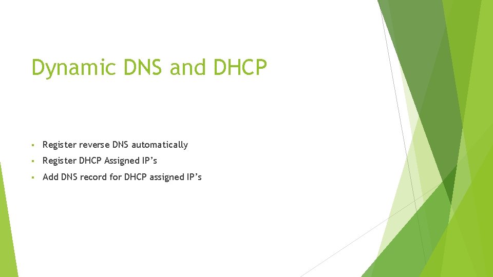 Dynamic DNS and DHCP § Register reverse DNS automatically § Register DHCP Assigned IP’s