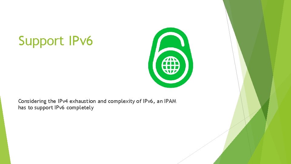 Support IPv 6 Considering the IPv 4 exhaustion and complexity of IPv 6, an
