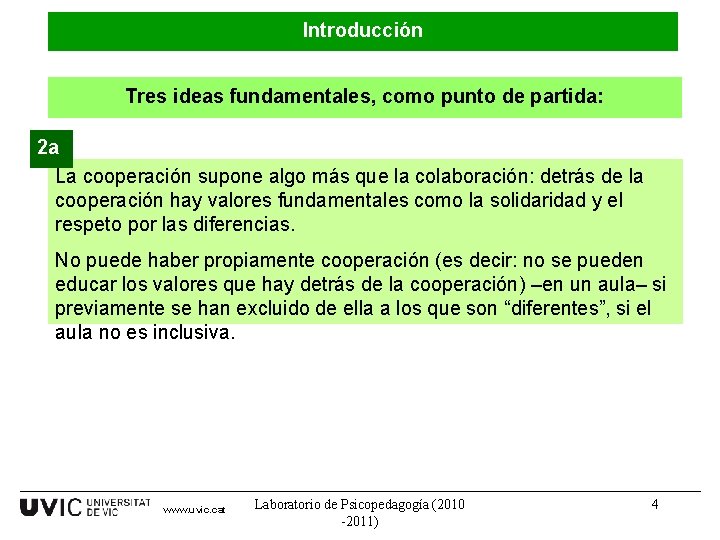 Introducción Tres ideas fundamentales, como punto de partida: 2 a La cooperación supone algo