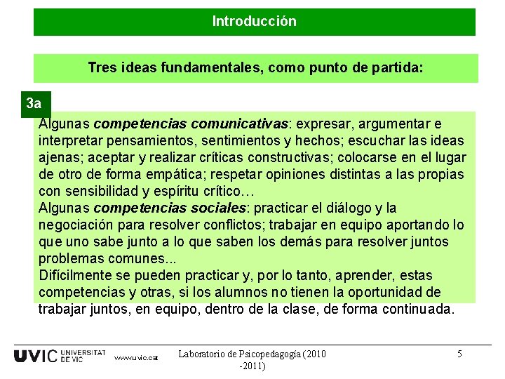 Introducción Tres ideas fundamentales, como punto de partida: 3 a Algunas competencias comunicativas: expresar,