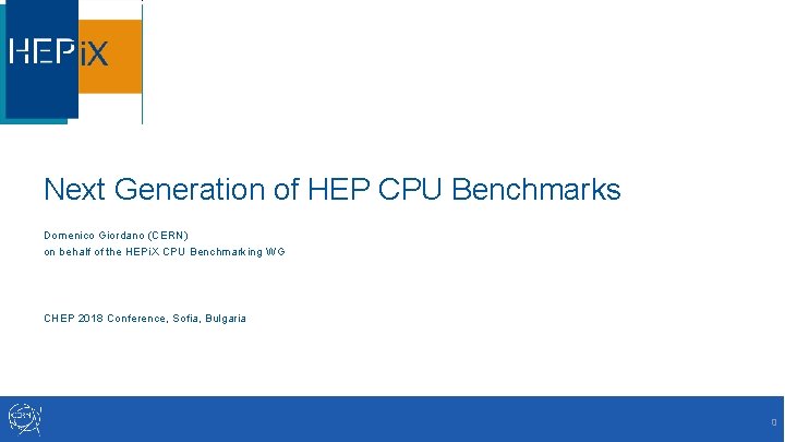 Next Generation of HEP CPU Benchmarks Domenico Giordano (CERN) on behalf of the HEPi.