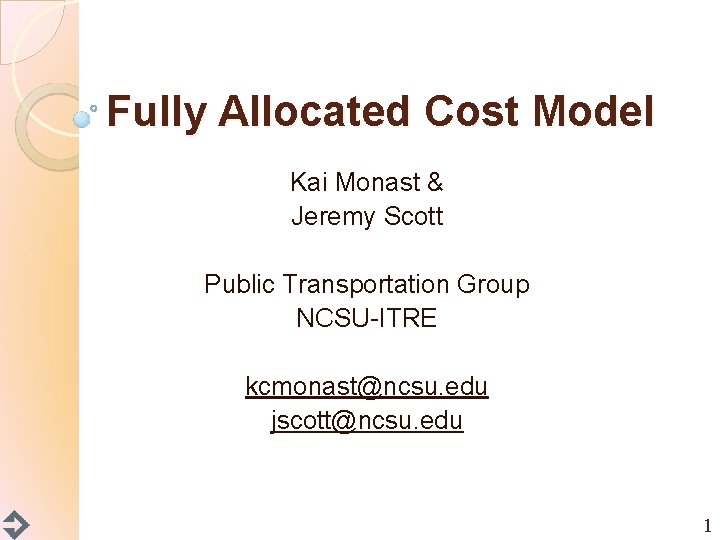 Fully Allocated Cost Model Kai Monast & Jeremy Scott Public Transportation Group NCSU-ITRE kcmonast@ncsu.