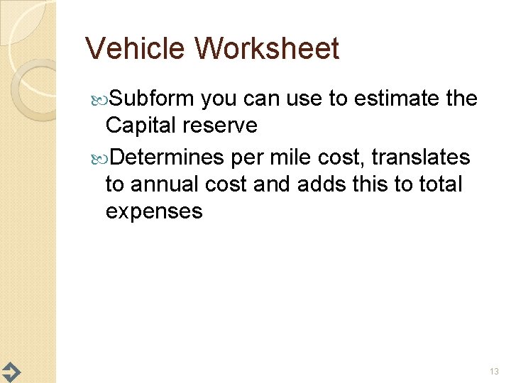 Vehicle Worksheet Subform you can use to estimate the Capital reserve Determines per mile
