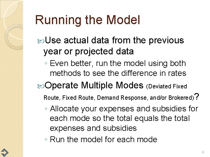 Running the Model Use actual data from the previous year or projected data ◦