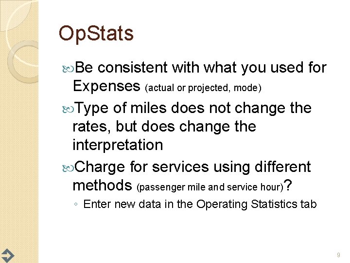 Op. Stats Be consistent with what you used for Expenses (actual or projected, mode)
