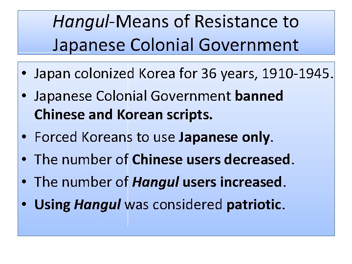 Hangul-Means of Resistance to Japanese Colonial Government • Japan colonized Korea for 36 years,