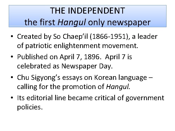 THE INDEPENDENT the first Hangul only newspaper • Created by So Chaep’il (1866 -1951),