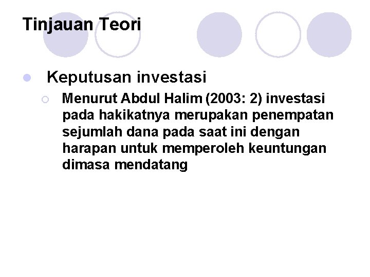 Tinjauan Teori l Keputusan investasi ¡ Menurut Abdul Halim (2003: 2) investasi pada hakikatnya
