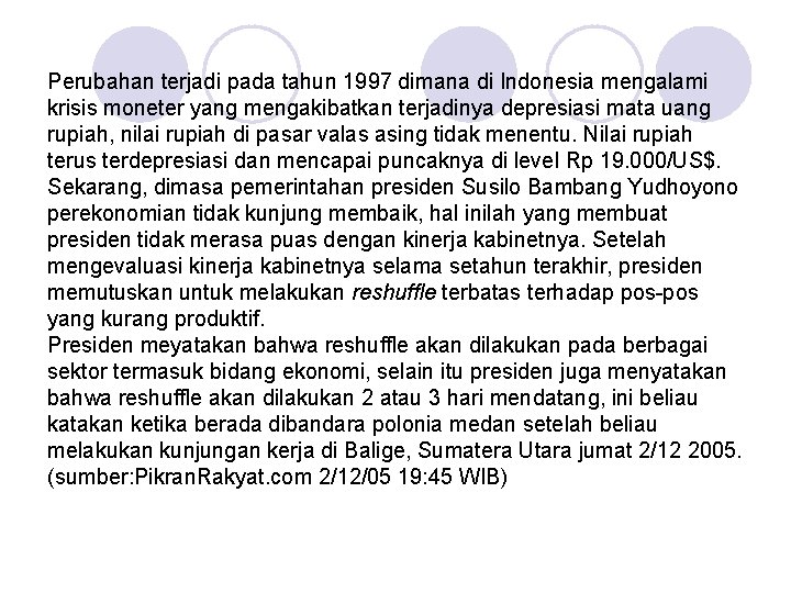 Perubahan terjadi pada tahun 1997 dimana di Indonesia mengalami krisis moneter yang mengakibatkan terjadinya