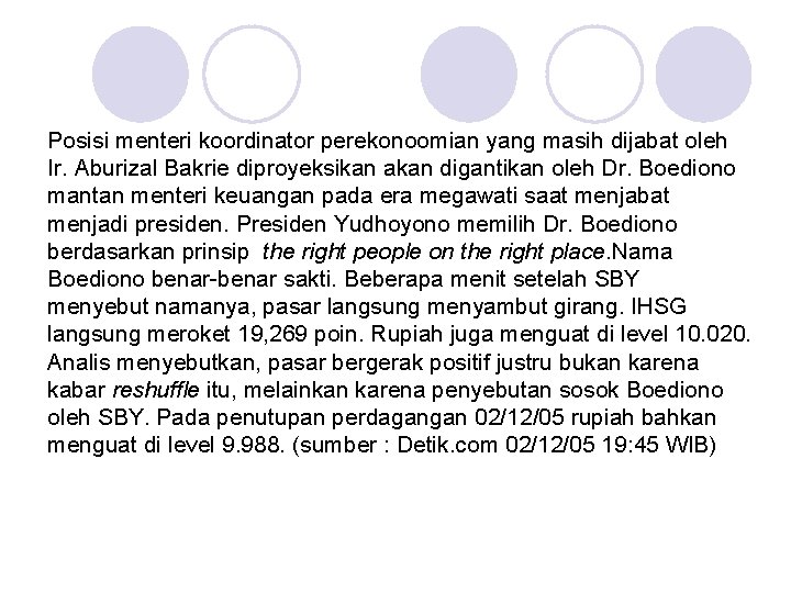 Posisi menteri koordinator perekonoomian yang masih dijabat oleh Ir. Aburizal Bakrie diproyeksikan akan digantikan