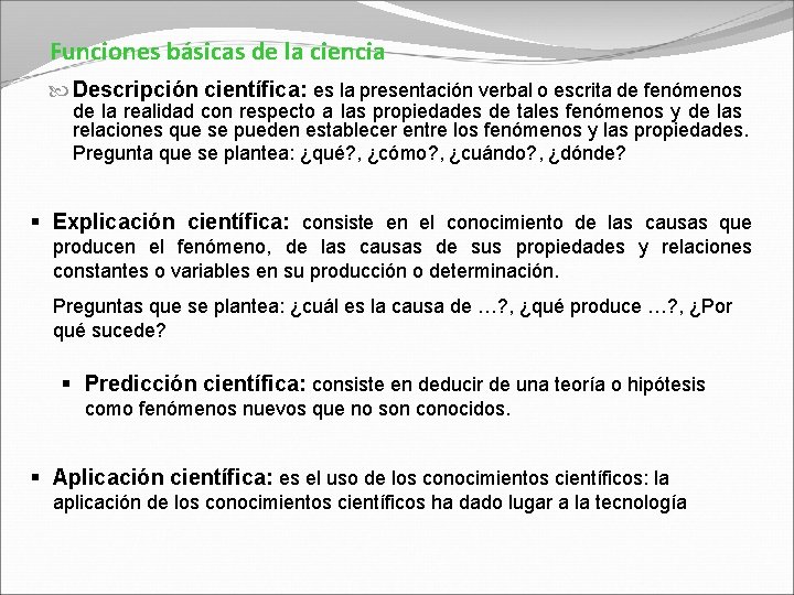 Funciones básicas de la ciencia Descripción científica: es la presentación verbal o escrita de