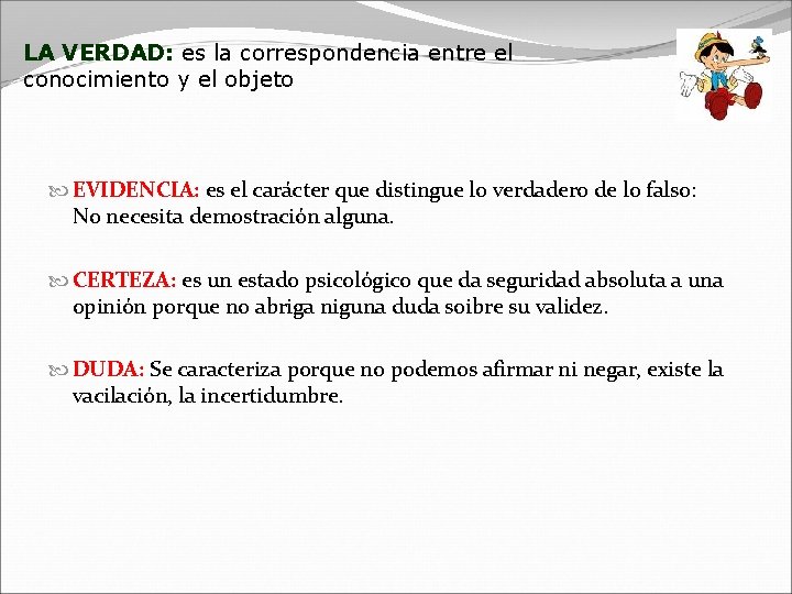 LA VERDAD: es la correspondencia entre el conocimiento y el objeto EVIDENCIA: es el