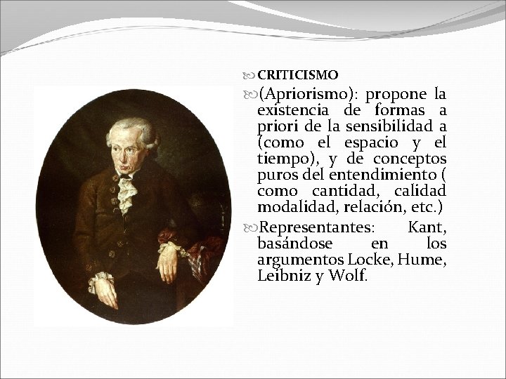  CRITICISMO (Apriorismo): propone la existencia de formas a priori de la sensibilidad a