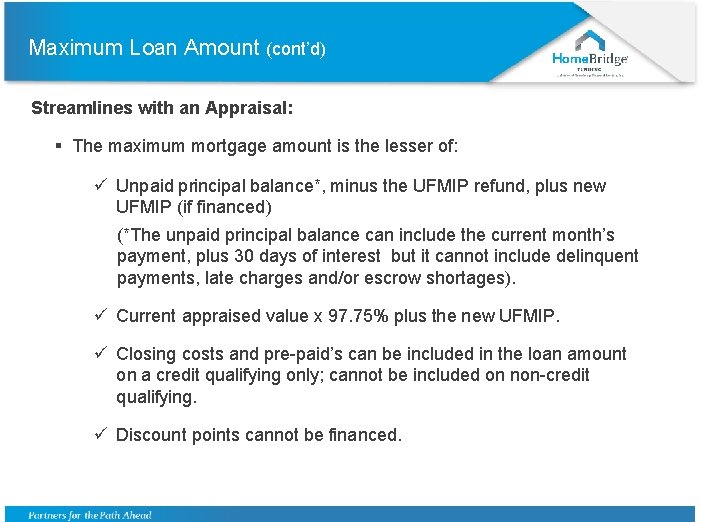 Maximum Loan Amount (cont’d) Streamlines with an Appraisal: § The maximum mortgage amount is