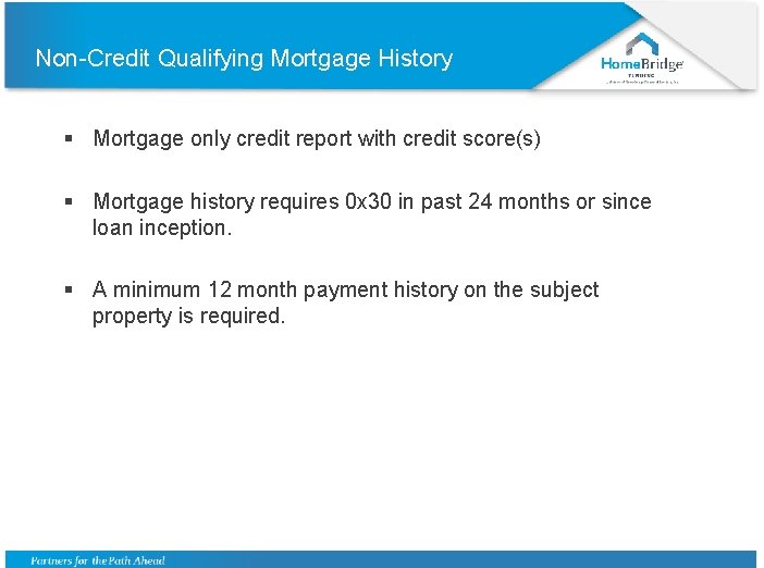 Non-Credit Qualifying Mortgage History § Mortgage only credit report with credit score(s) § Mortgage