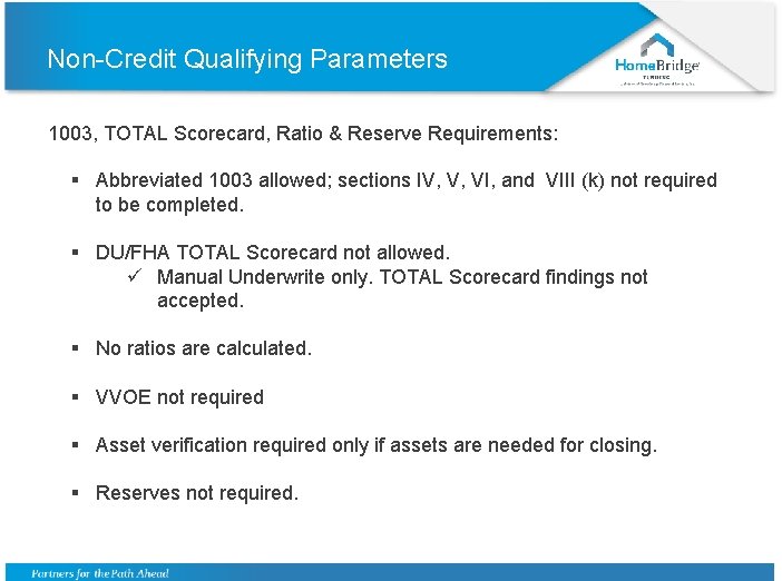 Non-Credit Qualifying Parameters 1003, TOTAL Scorecard, Ratio & Reserve Requirements: § Abbreviated 1003 allowed;