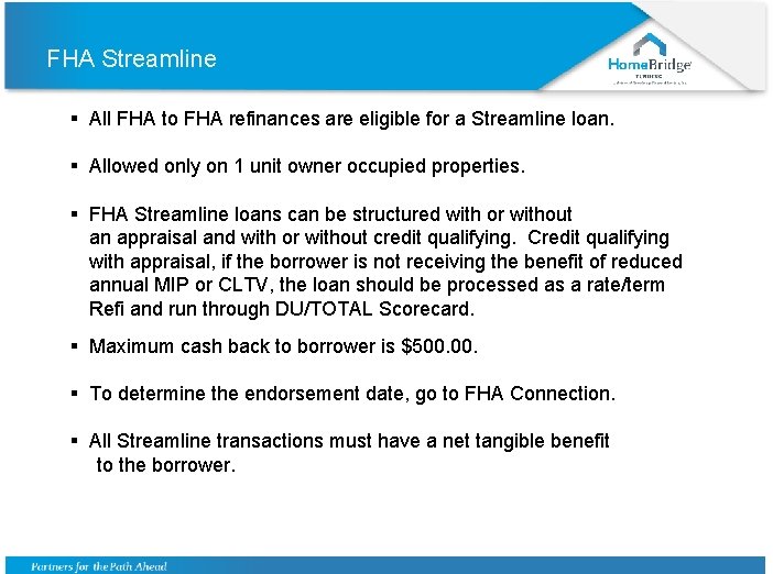 FHA Streamline § All FHA to FHA refinances are eligible for a Streamline loan.