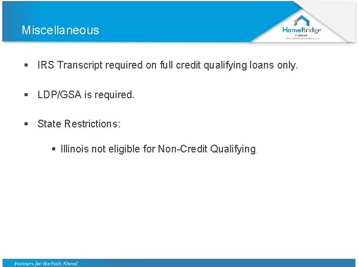 Miscellaneous § IRS Transcript required on full credit qualifying loans only. § LDP/GSA is